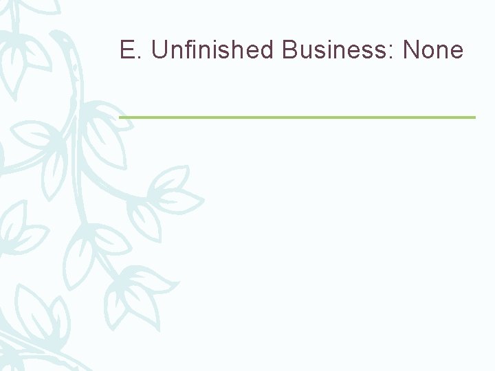 E. Unfinished Business: None 