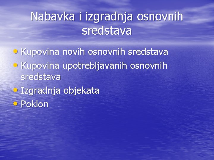 Nabavka i izgradnja osnovnih sredstava • Kupovina novih osnovnih sredstava • Kupovina upotrebljavanih osnovnih