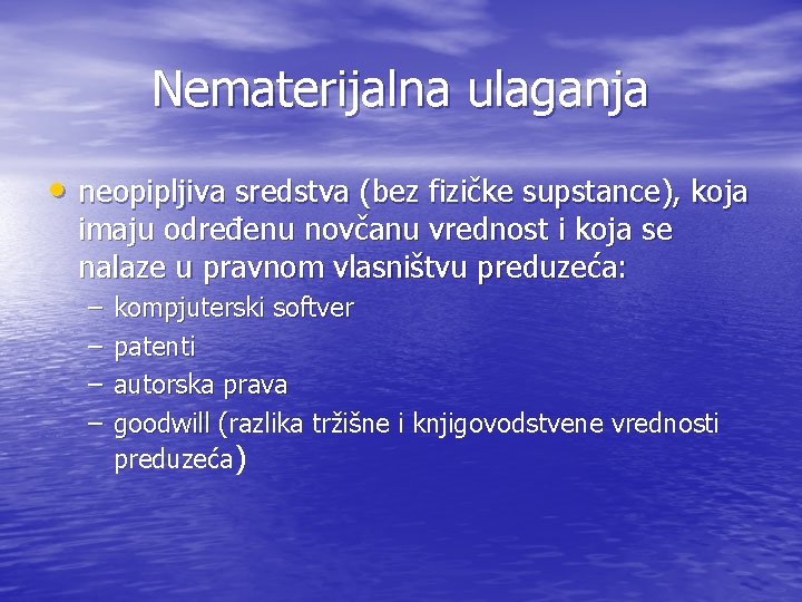 Nematerijalna ulaganja • neopipljiva sredstva (bez fizičke supstance), koja imaju određenu novčanu vrednost i