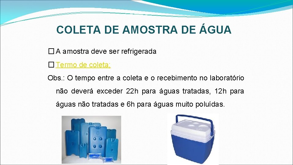 COLETA DE AMOSTRA DE ÁGUA � A amostra deve ser refrigerada � Termo de