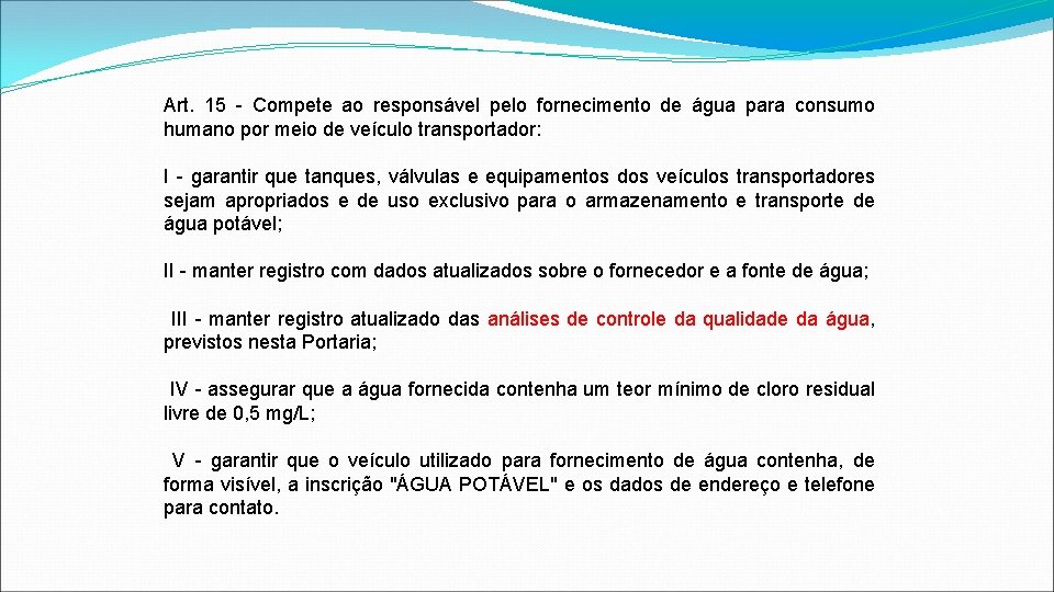 Art. 15 - Compete ao responsável pelo fornecimento de água para consumo humano por