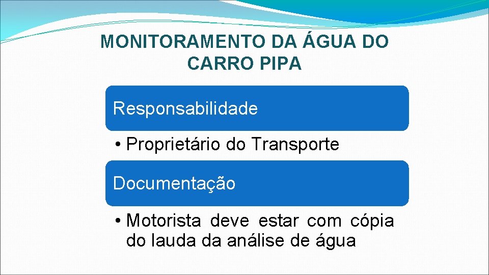 MONITORAMENTO DA ÁGUA DO CARRO PIPA Responsabilidade • Proprietário do Transporte Documentação • Motorista
