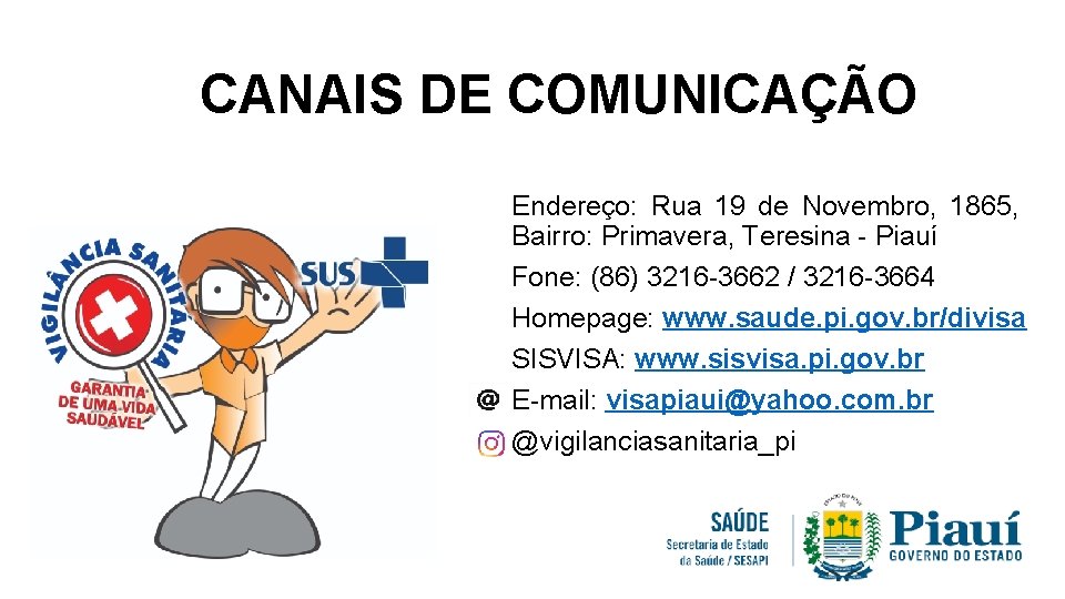 CANAIS DE COMUNICAÇÃO Endereço: Rua 19 de Novembro, 1865, Bairro: Primavera, Teresina - Piauí