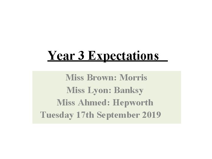 Year 3 Expectations Miss Brown: Morris Miss Lyon: Banksy Miss Ahmed: Hepworth Tuesday 17