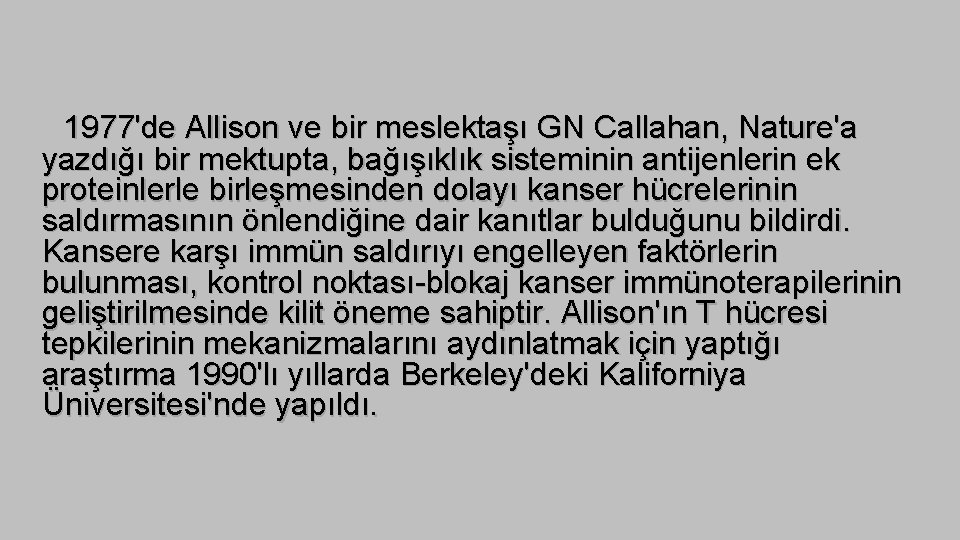 1977'de Allison ve bir meslektaşı GN Callahan, Nature'a yazdığı bir mektupta, bağışıklık sisteminin antijenlerin