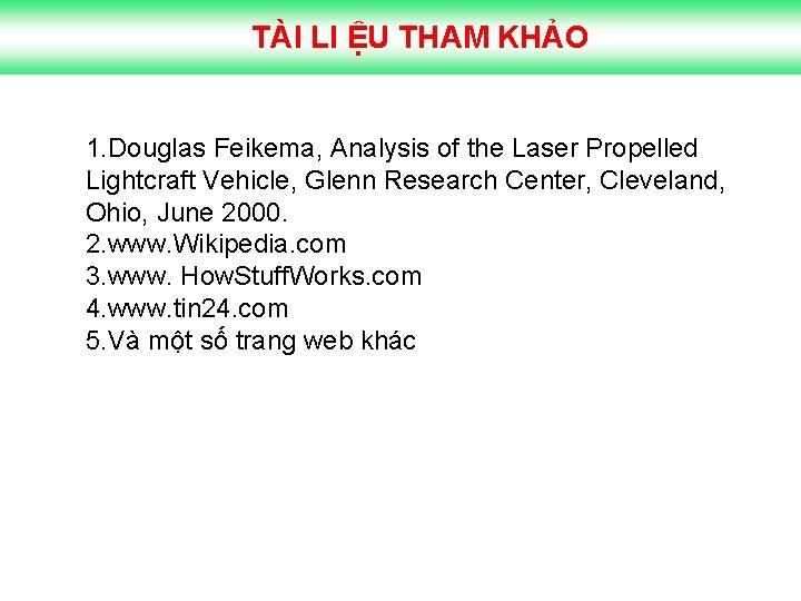 TÀI LI ỆU THAM KHẢO 1. Douglas Feikema, Analysis of the Laser Propelled Lightcraft