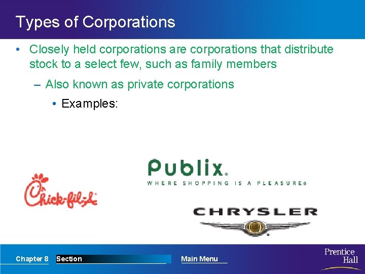 Types of Corporations • Closely held corporations are corporations that distribute stock to a