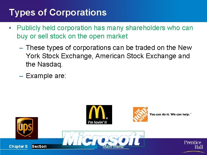 Types of Corporations • Publicly held corporation has many shareholders who can buy or