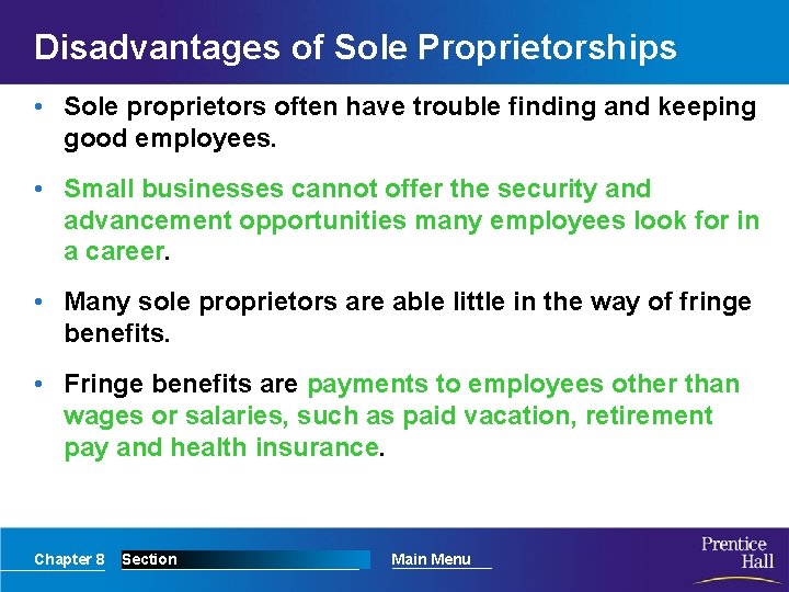 Disadvantages of Sole Proprietorships • Sole proprietors often have trouble finding and keeping good