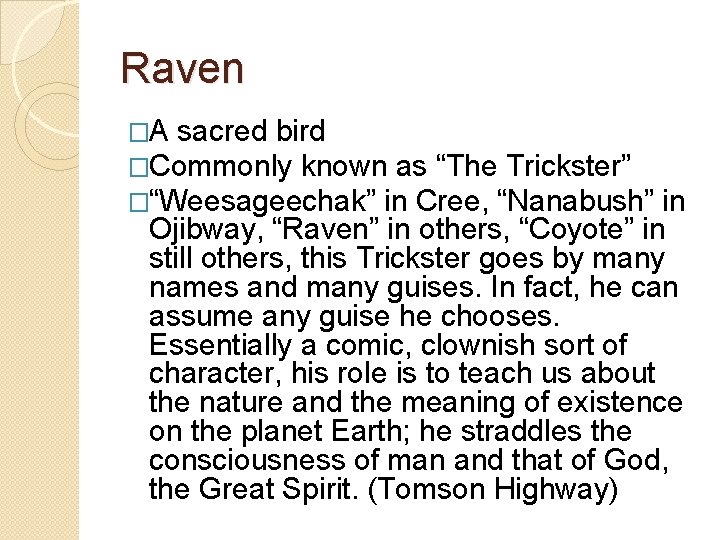 Raven �A sacred bird �Commonly known as “The Trickster” �“Weesageechak” in Cree, “Nanabush” in