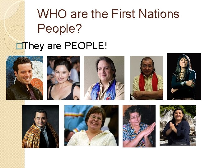 WHO are the First Nations People? �They are PEOPLE! 