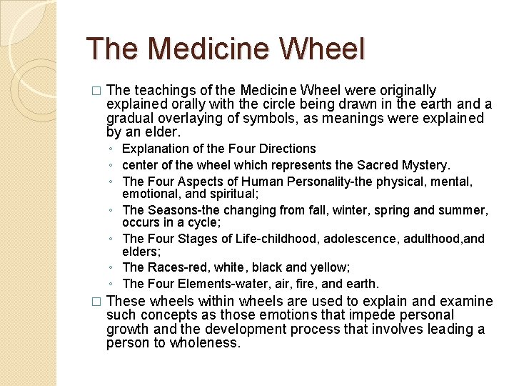 The Medicine Wheel � The teachings of the Medicine Wheel were originally explained orally