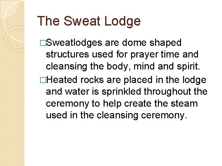 The Sweat Lodge �Sweatlodges are dome shaped structures used for prayer time and cleansing