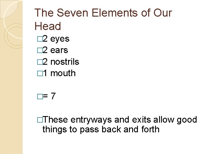The Seven Elements of Our Head � 2 eyes � 2 ears � 2