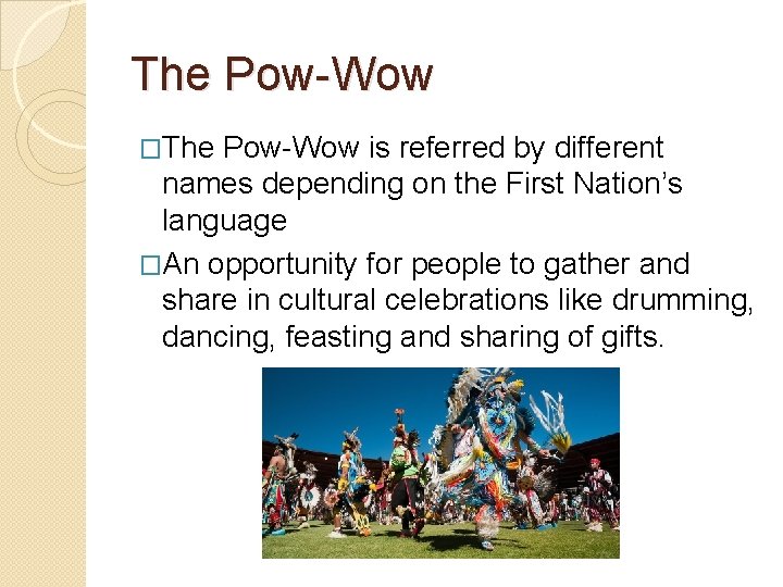 The Pow-Wow �The Pow-Wow is referred by different names depending on the First Nation’s