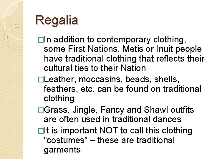 Regalia �In addition to contemporary clothing, some First Nations, Metis or Inuit people have