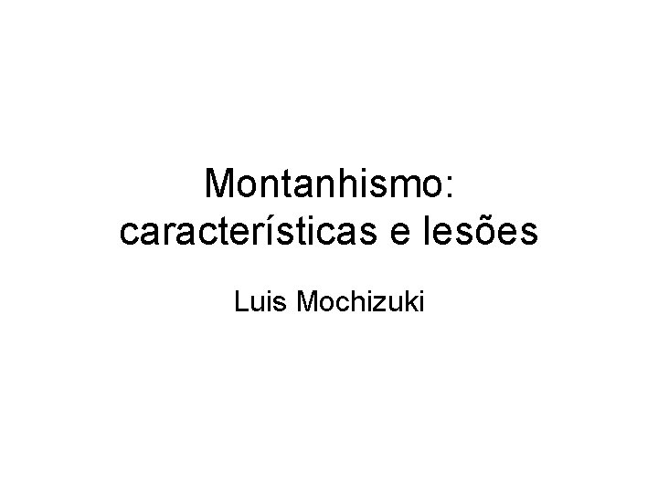 Montanhismo: características e lesões Luis Mochizuki 