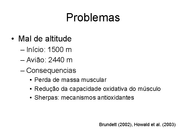 Problemas • Mal de altitude – Início: 1500 m – Avião: 2440 m –