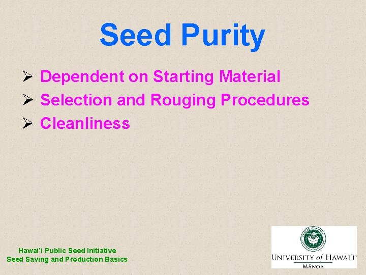 Seed Purity Ø Dependent on Starting Material Ø Selection and Rouging Procedures Ø Cleanliness