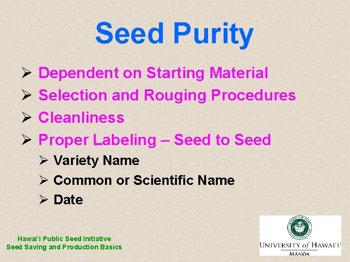 Seed Purity Ø Ø Dependent on Starting Material Selection and Rouging Procedures Cleanliness Proper