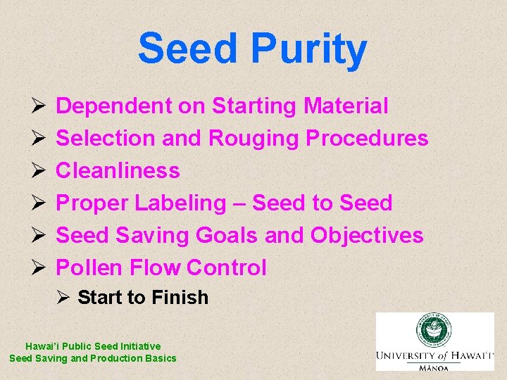 Seed Purity Ø Ø Ø Dependent on Starting Material Selection and Rouging Procedures Cleanliness