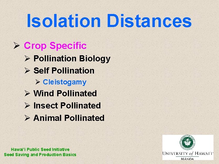Isolation Distances Ø Crop Specific Ø Pollination Biology Ø Self Pollination Ø Cleistogamy Ø