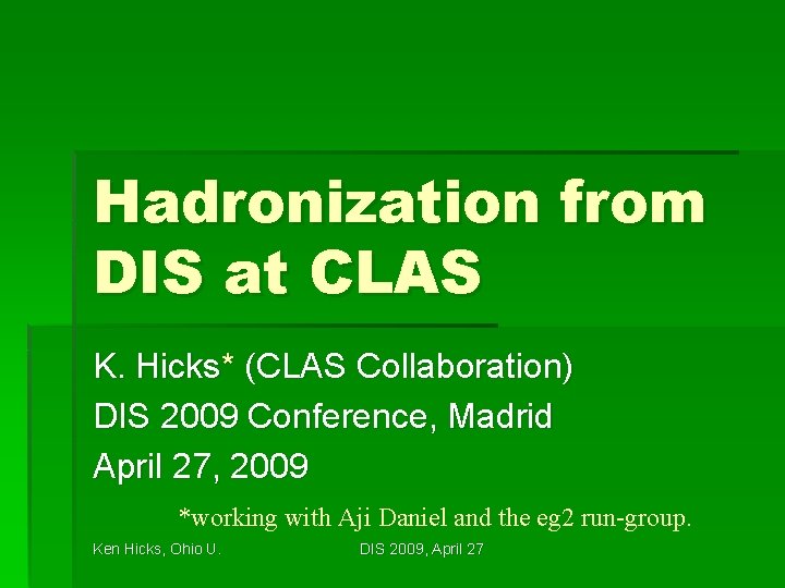 Hadronization from DIS at CLAS K. Hicks* (CLAS Collaboration) DIS 2009 Conference, Madrid April