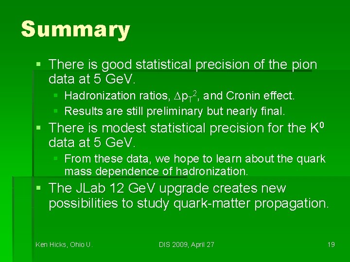 Summary § There is good statistical precision of the pion data at 5 Ge.