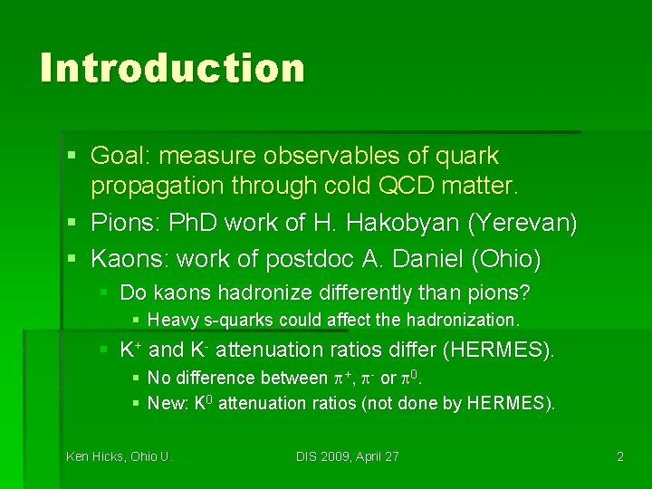 Introduction § Goal: measure observables of quark propagation through cold QCD matter. § Pions: