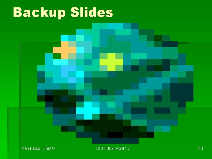 Backup Slides Ken Hicks, Ohio U. DIS 2009, April 27 20 