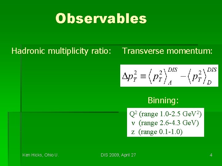 Observables Hadronic multiplicity ratio: Transverse momentum: Binning: Q 2 (range 1. 0 -2. 5