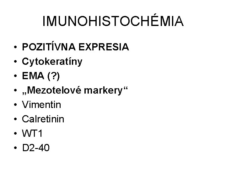 IMUNOHISTOCHÉMIA • • POZITÍVNA EXPRESIA Cytokeratíny EMA (? ) „Mezotelové markery“ Vimentin Calretinin WT