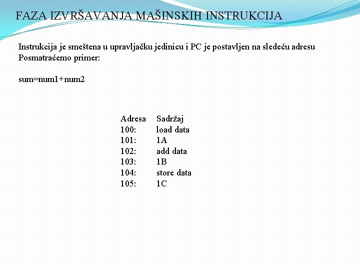 FAZA IZVRŠAVANJA MAŠINSKIH INSTRUKCIJA Instrukcija je smeštena u upravljačku jedinicu i PC je postavljen