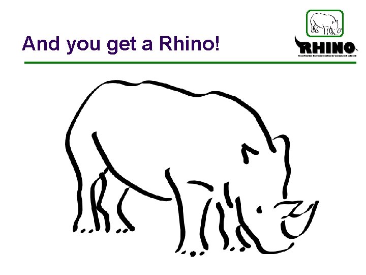 And you get a Rhino! 