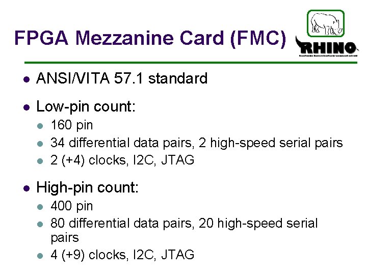 FPGA Mezzanine Card (FMC) l ANSI/VITA 57. 1 standard l Low-pin count: l l