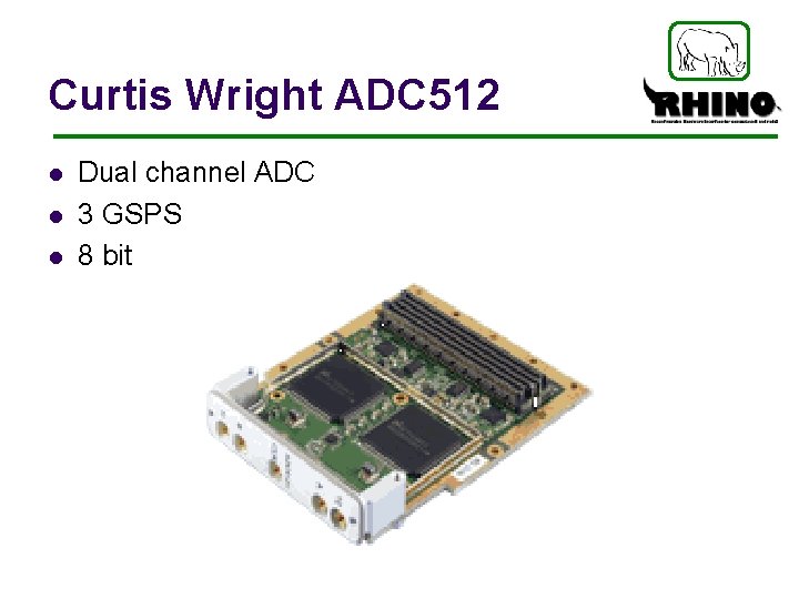 Curtis Wright ADC 512 l l l Dual channel ADC 3 GSPS 8 bit