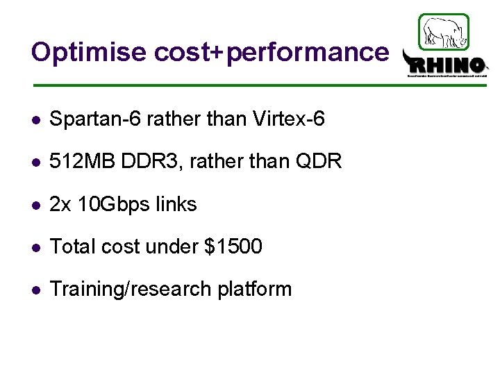 Optimise cost+performance l Spartan-6 rather than Virtex-6 l 512 MB DDR 3, rather than