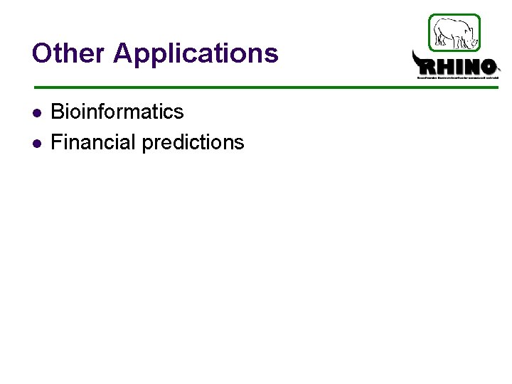 Other Applications l l Bioinformatics Financial predictions 