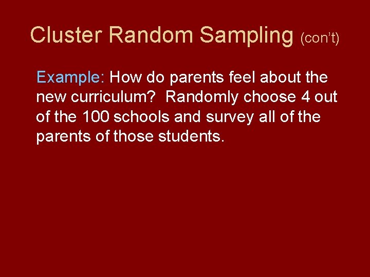 Cluster Random Sampling (con’t) Example: How do parents feel about the new curriculum? Randomly