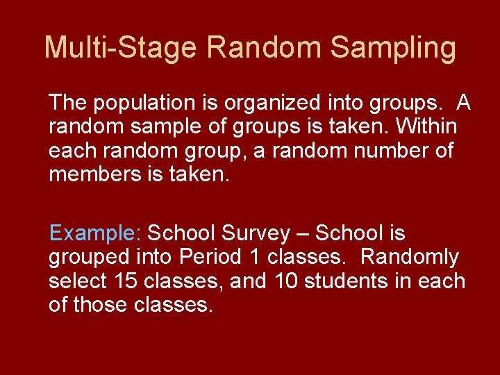 Multi-Stage Random Sampling The population is organized into groups. A random sample of groups