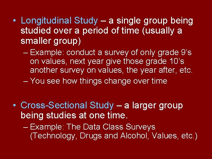  • Longitudinal Study – a single group being studied over a period of
