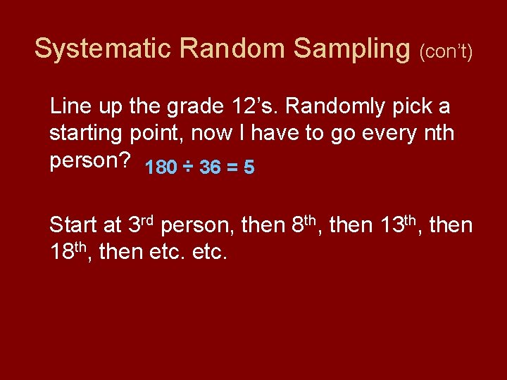 Systematic Random Sampling (con’t) Line up the grade 12’s. Randomly pick a starting point,