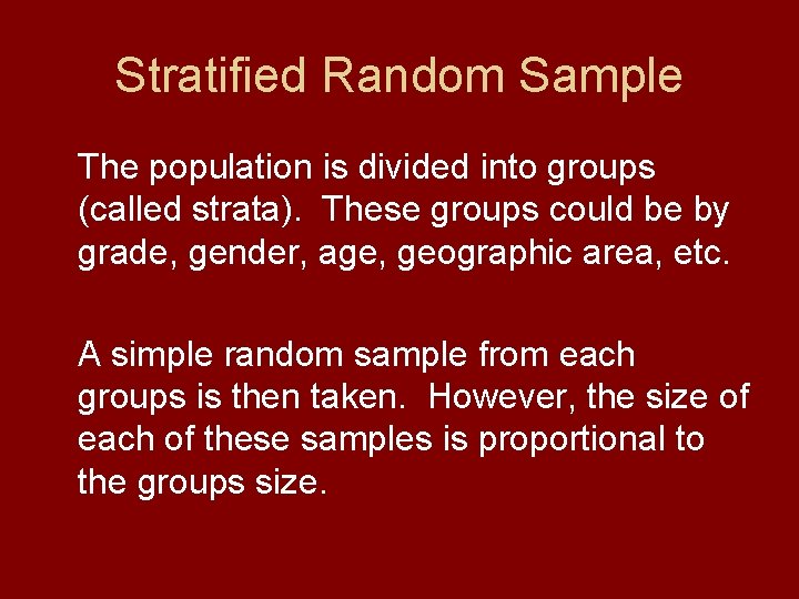 Stratified Random Sample The population is divided into groups (called strata). These groups could