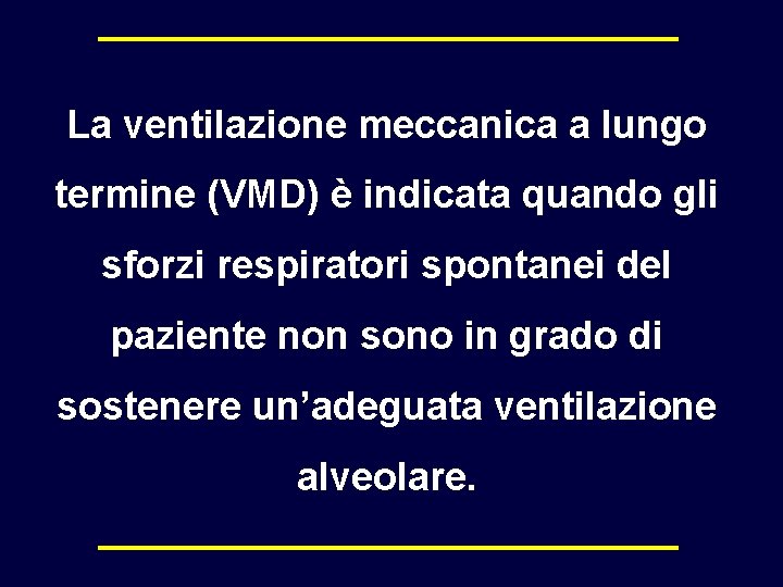 La ventilazione meccanica a lungo termine (VMD) è indicata quando gli sforzi respiratori spontanei