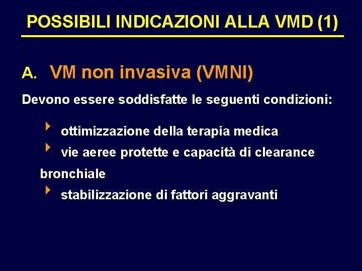 POSSIBILI INDICAZIONI ALLA VMD (1) A. VM non invasiva (VMNI) Devono essere soddisfatte le