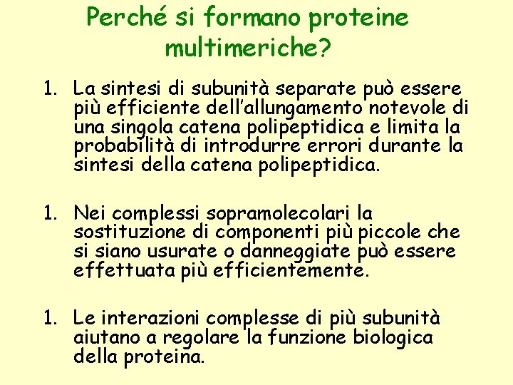 Perché si formano proteine multimeriche? 1. La sintesi di subunità separate può essere più