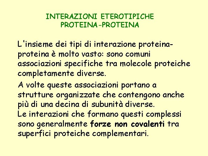 INTERAZIONI ETEROTIPICHE PROTEINA-PROTEINA L'insieme dei tipi di interazione proteina è molto vasto: sono comuni