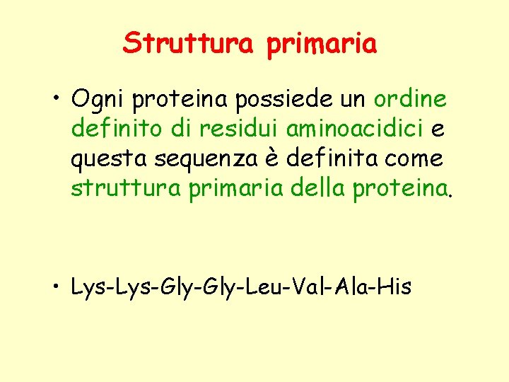 Struttura primaria • Ogni proteina possiede un ordine definito di residui aminoacidici e questa