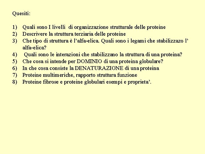 Quesiti: 1) Quali sono I livelli di organizzazione strutturale delle proteine 2) Descrivere la