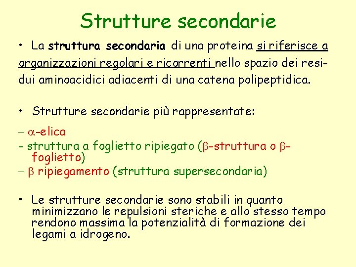 Strutture secondarie • La struttura secondaria di una proteina si riferisce a organizzazioni regolari